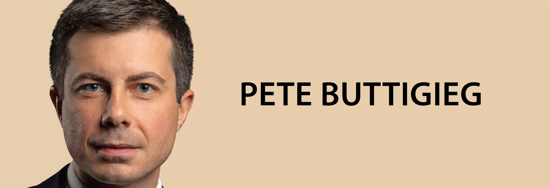 PETE BUTTIGIEG - Former U.S. Secretary of Transportation