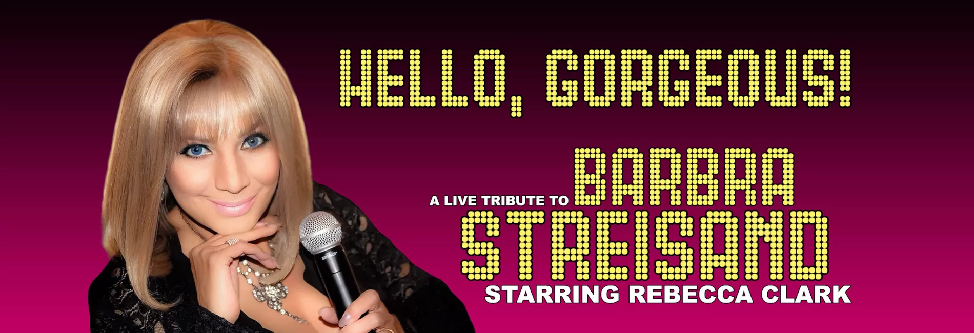 Hello Gorgeous! A Live Tribute to Barbra Streisand Starring Rebecca Clark as Miss Barbra Streisand