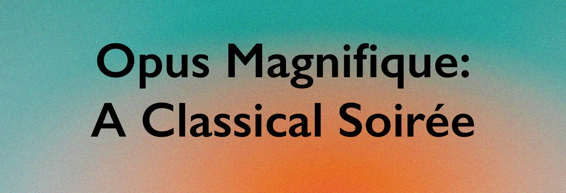 Opus Magnifique: A Classical Soirée