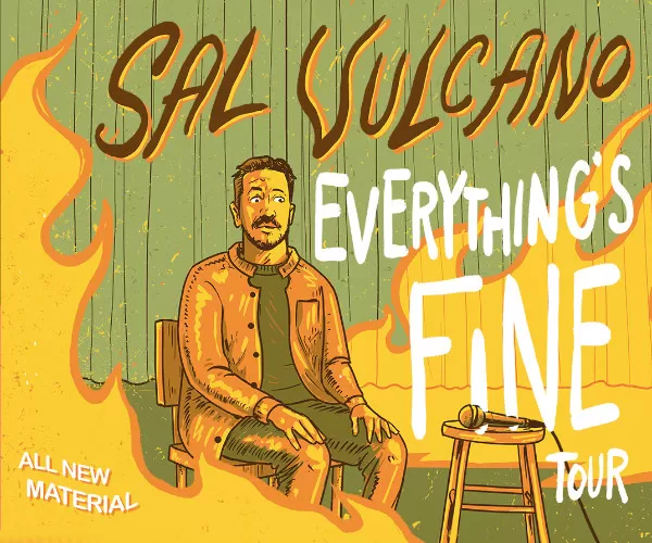 Sal Vulcano’s Everything’s Fine Tour