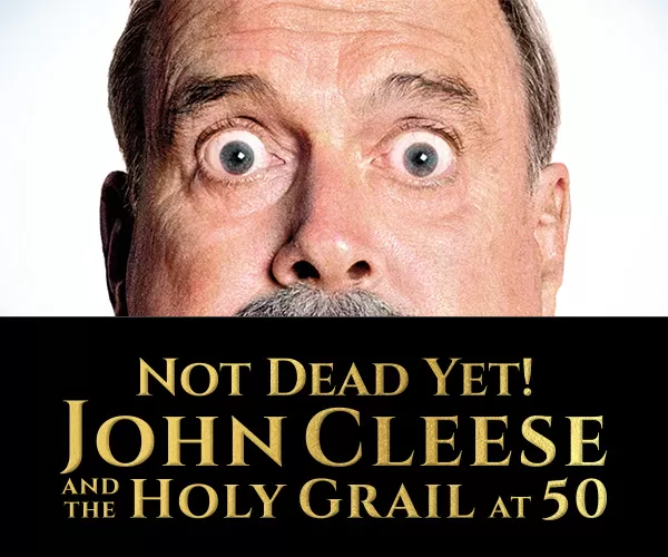 Not Dead Yet! - John Cleese and the Holy Grail at 50